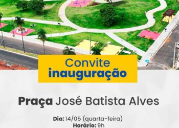 CONVITE PARA INAUGURAÇÃO DA PRAÇA JOSÉ BATISTA ALVES