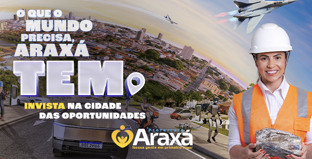 Prefeitura de Araxá lança campanha “O que o mundo precisa, Araxá tem” e posiciona o município globalmente como polo estratégico de investimentos